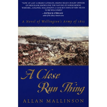 A Close Run Thing : A Novel of Wellington's Army of