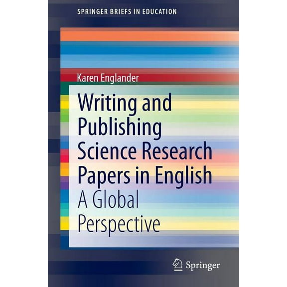 Springerbriefs in Education Writing and Publishing Science Research Papers in English: A Global Perspective, (Paperback)