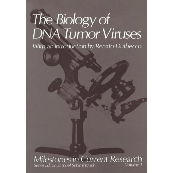 Milestones in Current Research The Biology of DNA Tumor Viruses: With an Introduction by Renato Dulbecco, (Paperback)