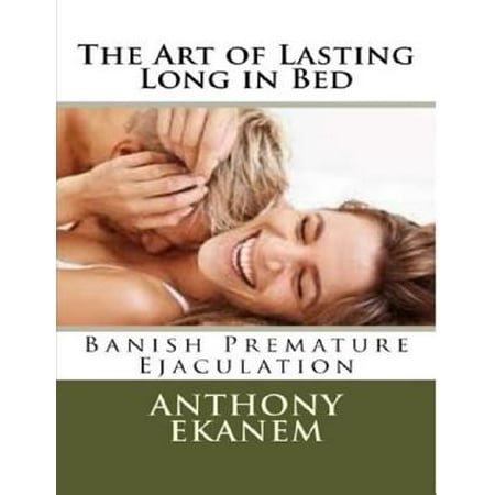 The Art of Lasting Long in Bed: Banish Premature Ejaculation -