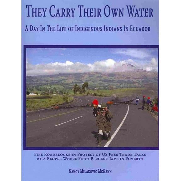 They Carry Their Own Water: A Day In The Life of Indigenous Indians In Ecuador (Paperback)