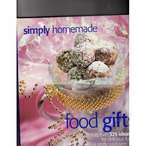 Pre-Owned Simply Homemade Food Gifts: More Than 325 Ideas for Delicious Foods and Pretty Packages Hardcover