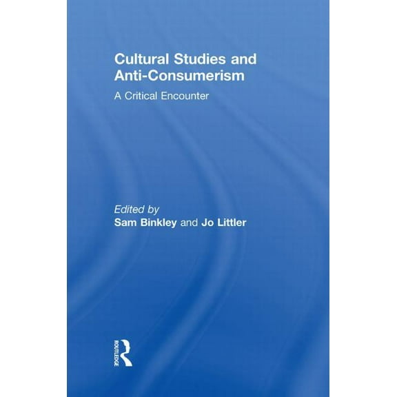 Cultural Studies and Anti-Consumerism, (Paperback)