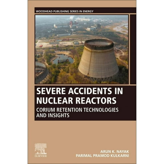 Woodhead Publishing Energy Severe Accidents in Nuclear Reactors: Corium Retention Technologies and Insights, (Paperback)