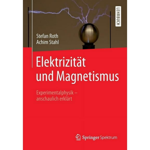 ElektrizitÃ¤t Und Magnetismus: Experimentalphysik - Anschaulich ErklÃ¤rt, (Paperback)