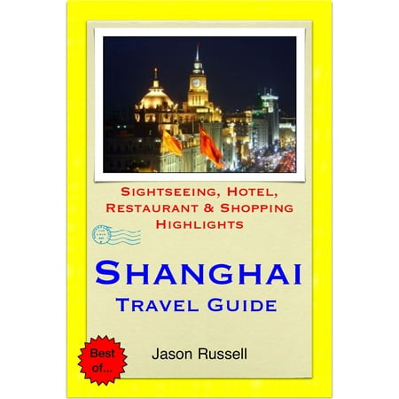 Shanghai, China Travel Guide - Sightseeing, Hotel, Restaurant & Shopping Highlights (Illustrated) -
