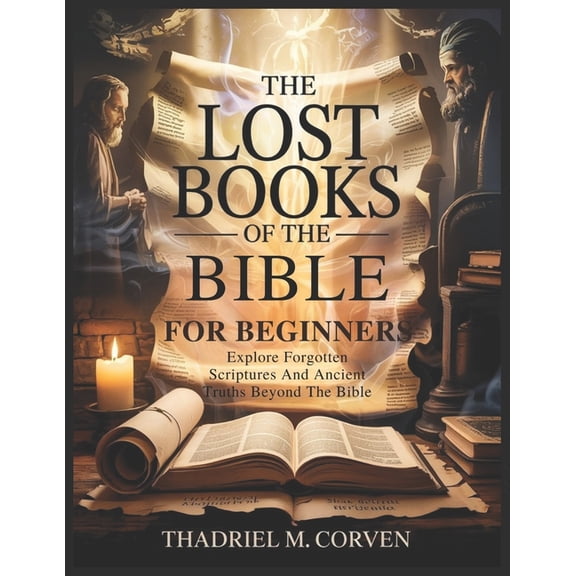 The Lost Books of the Bible for Beginners: Explore Forgotten Scriptures And Ancient Truths Beyond The Bible, (Paperback)