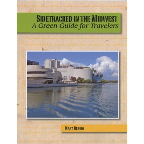 Pre-Owned Sidetracked in the Midwest : A Green Guide for Travelers (Paperback) 9780981516127