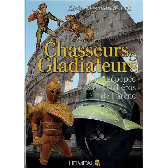 Chasseurs Et Gladiateurs : L'Épopée Des Héros de l'Arène (Hardcover)