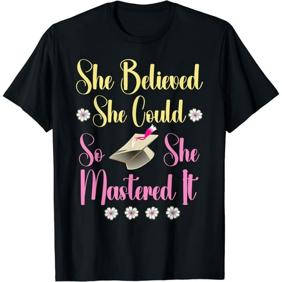 She Believed She Could So She Mastered It Graduation Degree T-Shirt