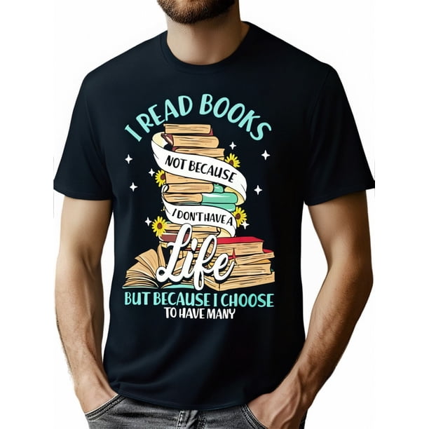 I READ BOOKS NOT BECAUSE I DON'T HAVE A LIFE BUT BECAUSE I CHOOSE TO HAVE MANY Print T-shirt For Men, Pure Cotton Short Sleeve Tee, Summer Top For Casual Wear