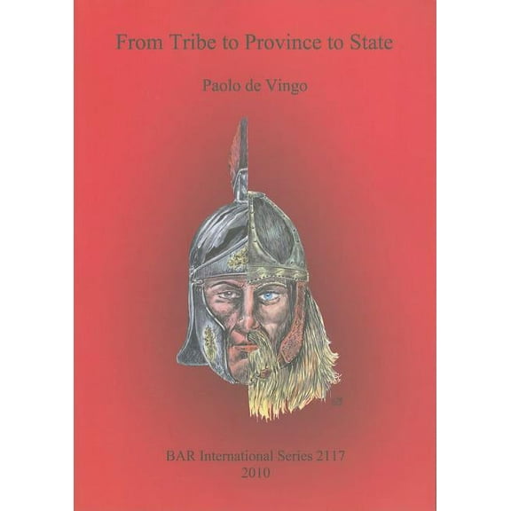 BAR International: From Tribe to Province to State: A historical-ethnographic and archaeological perspective for reinterpreting the settlement processes of the Germanic populations in Western Europe b