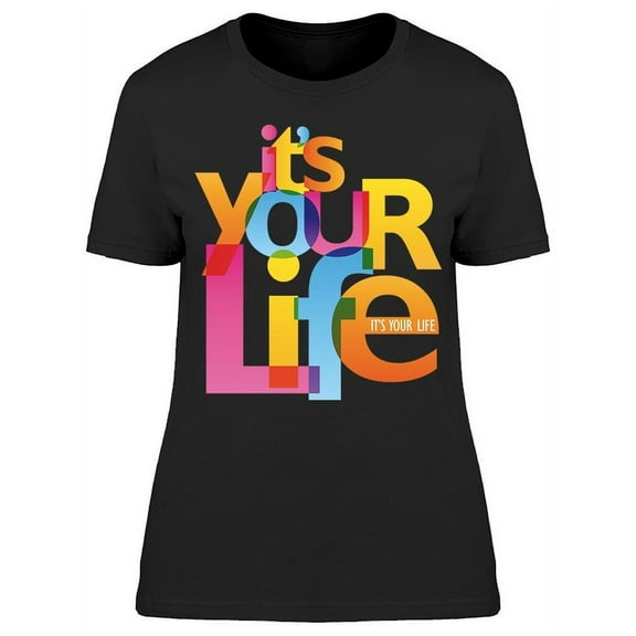 It's Your Life T-Shirt Women -Image by Shutterstock, Female Large