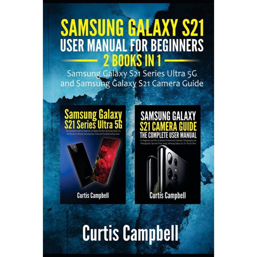 Samsung Galaxy S21 User Manual for Beginners: 2 IN 1-Samsung Galaxy S21