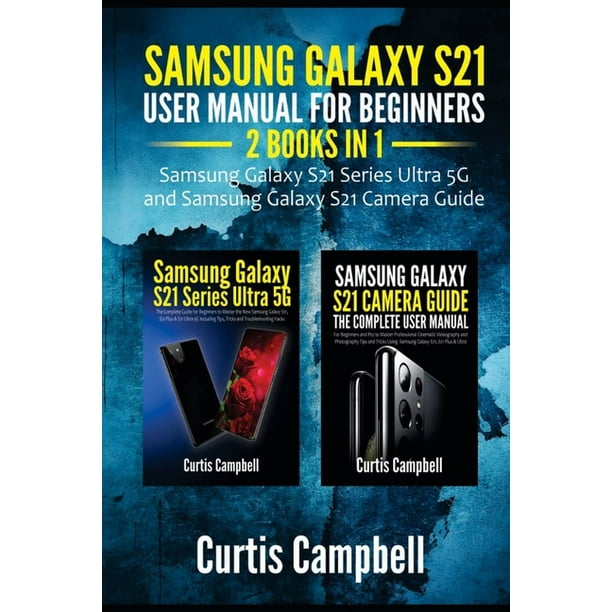 Samsung Galaxy S21 User Manual for Beginners: 2 IN 1-Samsung Galaxy S21