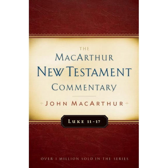 MacArthur New Testament Commentary Luke 11-17 MacArthur New Testament Commentary: Volume 9, Book 9, (Hardcover)