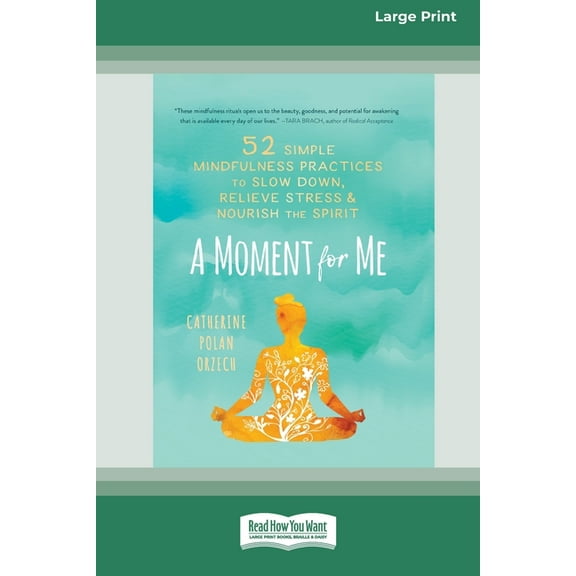 A Moment for Me: 52 Simple Mindfulness Practices to Slow Down, Relieve Stress, and Nourish the Spirit (16pt Large Print , (Paperback)