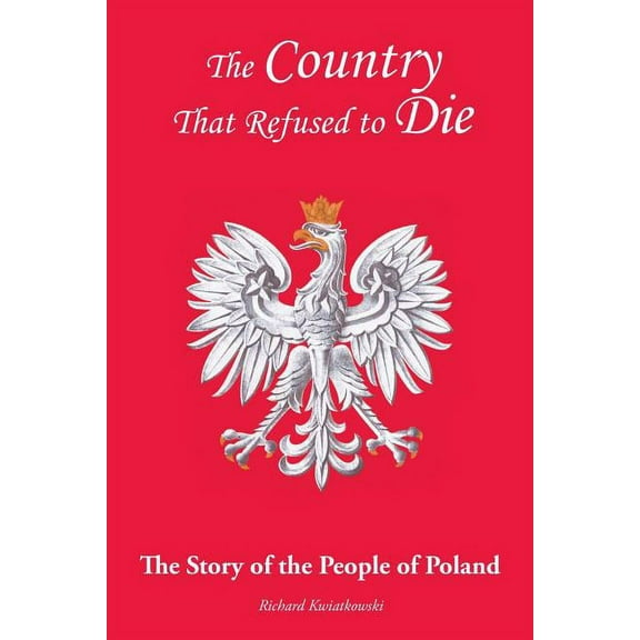 Country That Refused to Die : The Story of the People of Poland