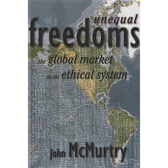 Unequal Freedoms: The Global Market as an Ethical System, (Paperback)
