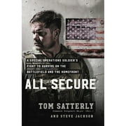 Pre-Owned All Secure: A Special Operations Soldier's Fight to Survive on the Battlefield and the (Hardcover 9781546076575) by Tom Satterly, Steve Jackson
