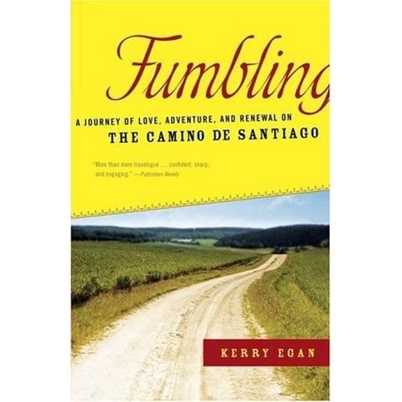 Pre-Owned Fumbling: A Journey of Love, Adventure, and Renewal on the Camino de Santiago (Paperback) 0385507666 9780385507660
