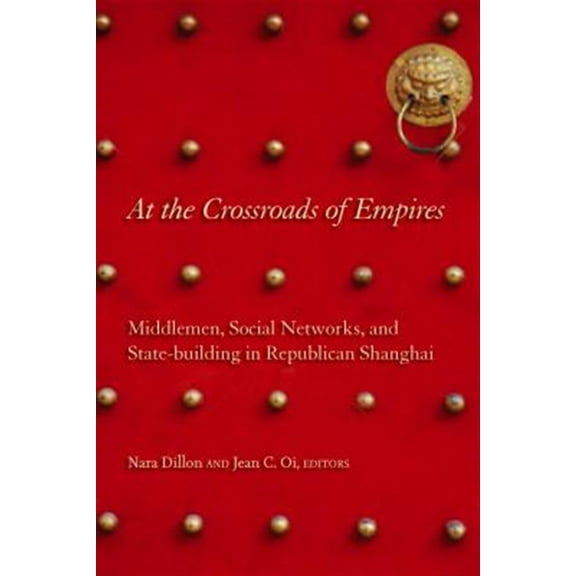 Pre-Owned At the Crossroads of Empires : Middlemen, Social Networks, and State-Building in Republican Shanghai (Hardcover)