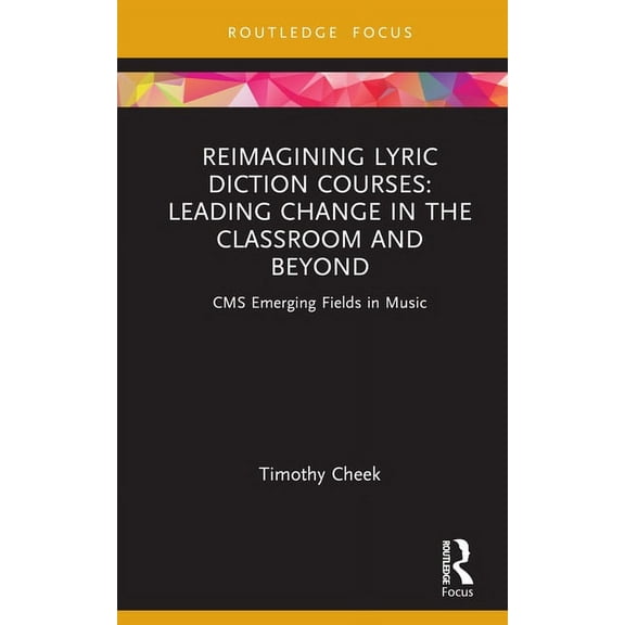 CMS Emerging Fields in Music Reimagining Lyric Diction Courses: Leading Change in the Classroom and Beyond: CMS Emerging Fields in Music, (Hardcover)