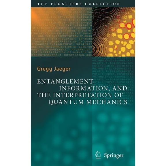 Frontiers Collection Entanglement, Information, and the Interpretation of Quantum Mechanics, (Hardcover)