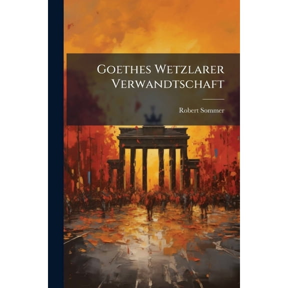 Goethes Wetzlarer Verwandtschaft, (Paperback)