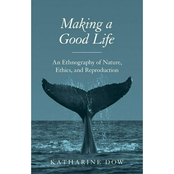 Making a Good Life: An Ethnography of Nature, Ethics, and Reproduction, (Hardcover)