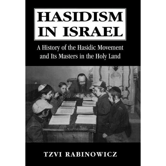 Hasidism in Israel: A History of the Hasidic Movement and Its Masters in the Holy Land, (Hardcover)