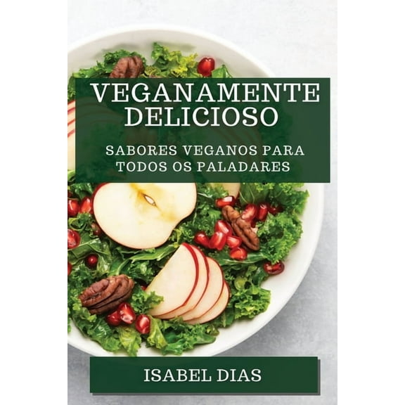 Veganamente Delicioso: Sabores Veganos para Todos os Paladares, (Paperback)