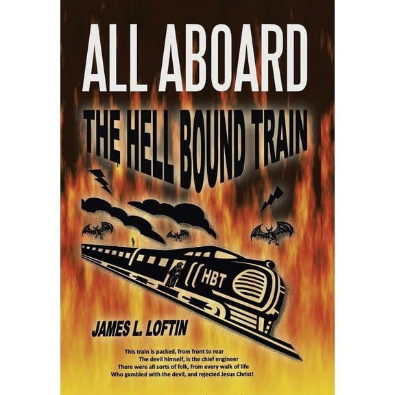 All Aboard: The Hellbound Train (Hardcover) by James L Loftin