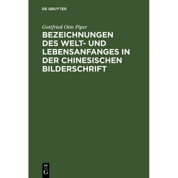 Bezeichnungen des Welt- und Lebensanfanges in der Chinesischen Bilderschrift, (Hardcover)