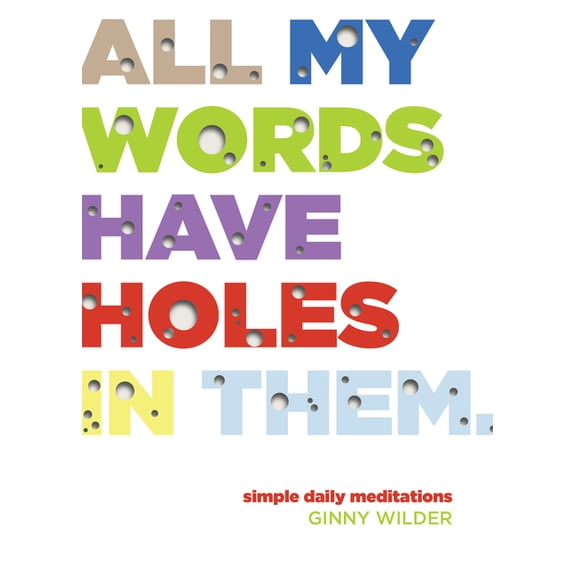 All My Words Have Holes in Them: Simple Daily Meditations, (Paperback)