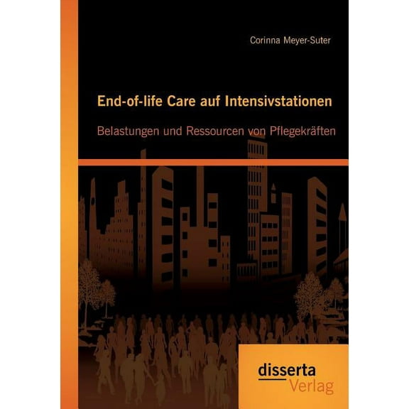 End-of-life Care auf Intensivstationen: Belastungen und Ressourcen von Pflegekräften (Paperback)