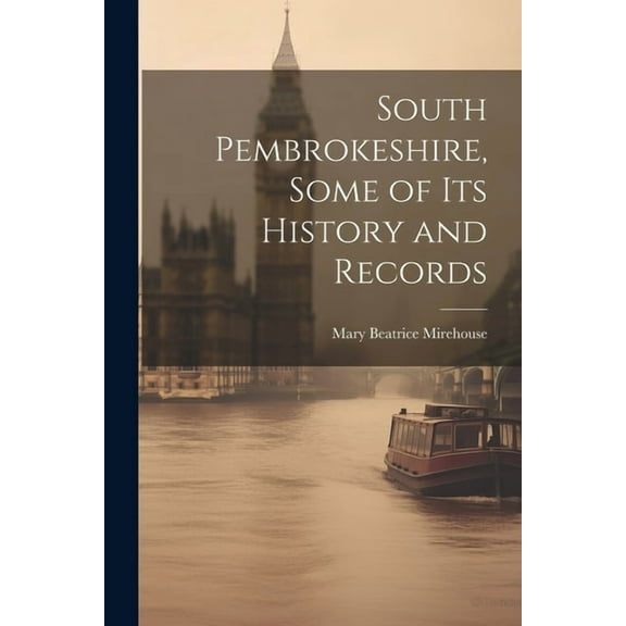 South Pembrokeshire, Some of its History and Records (Paperback)