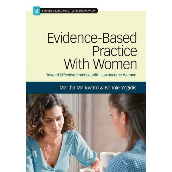 Evidence-Based Practice in Social Work Evidence-Based Practice With Women: Toward Effective Social Work Practice With Low-Income Women, (Paperback)