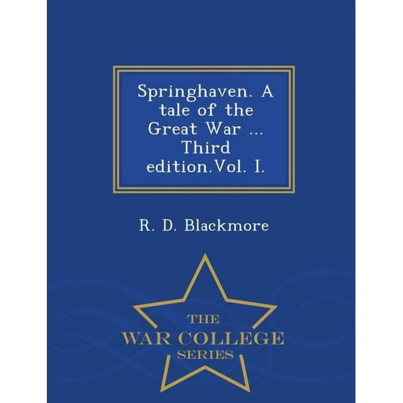 Springhaven. a Tale of the Great War ... Third Edition.Vol. I. - War College Series (Paperback)