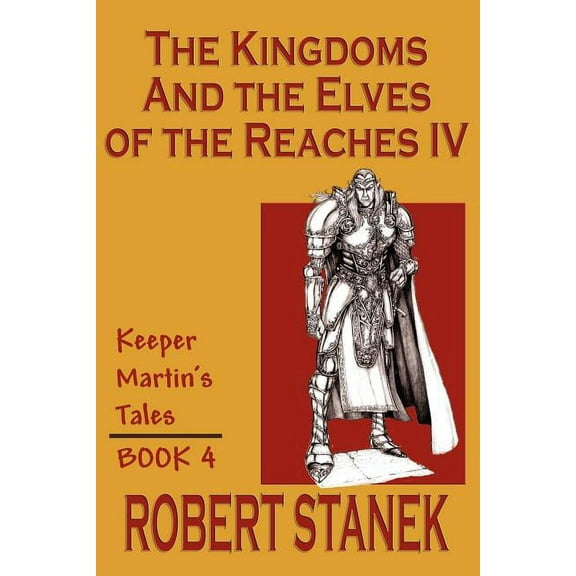 Keeper Martin's Tales (Paperback) The Kingdoms & The Elves of the Reaches IV (Keeper Martin's Tales, Book 4), Book 04, (Paperback)