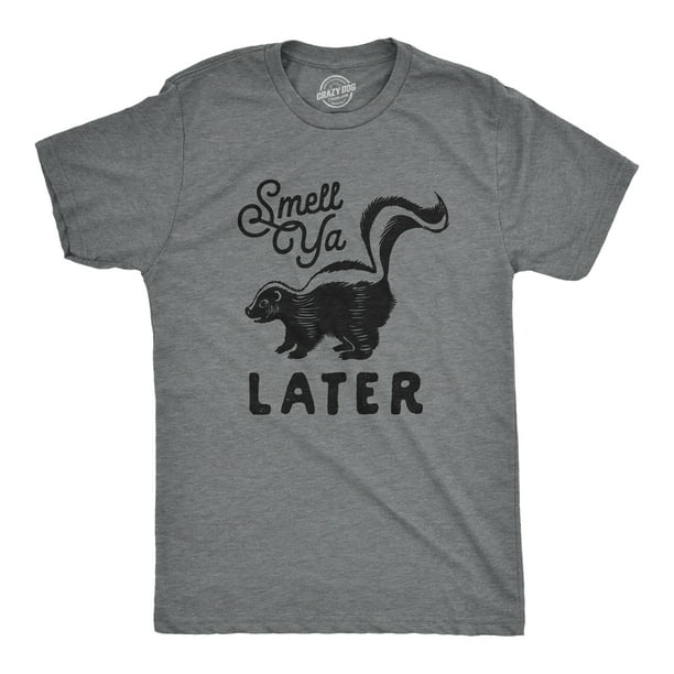 Mens Smell Ya Later T Shirt Funny Skunk Graphic Novelty Fart Dad Humor Tee Dark Heather Grey Xxl Graphic Tees Walmart Com Mens Smell Ya Later T Shirt Funny Skunk Graphic Novelty Fart Dad Humor Tee Dark Heather Grey Xxl Graphic Tees Walmart Com