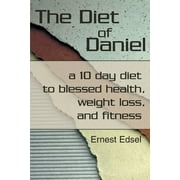 The Diet of Daniel: a 10 day diet to blessed health, weight loss, and fitness, Used [Paperback]