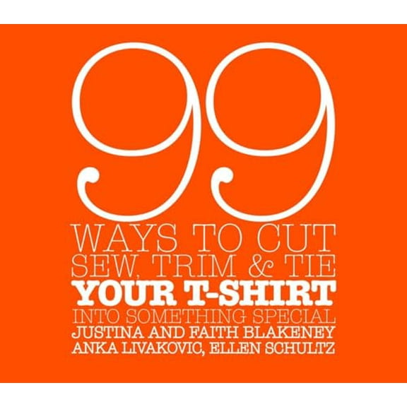 Pre-Owned 99 Ways to Cut, Sew, Trim, and Tie Your T-Shirt Into Something Special (Unknown) 0307345564 9780307345561