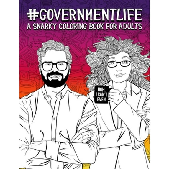 Government Life : A Snarky Coloring Book for Adults: 50 Funny Colouring Pages for Local, State and Federal Government Employees for Relaxation & Stress Relief (Paperback)