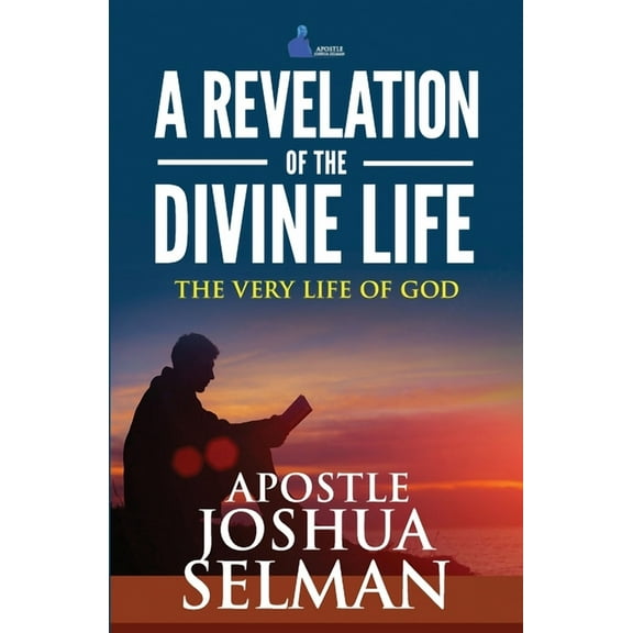 A Revelation Of The Divine Life: The Very Life Of God: Hosting God (Paperback) by Apostle Joshua Selman