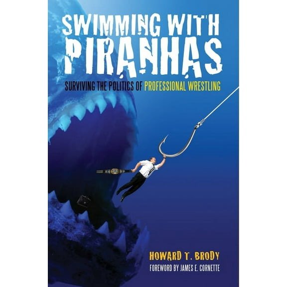 Swimming With Piranhas : Surviving the Politics of Professional Wrestling (Paperback)