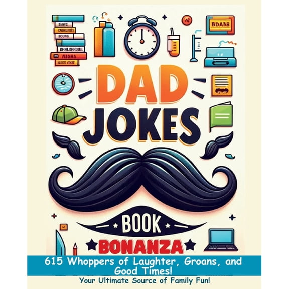 Dad Jokes Book Bonanza: 615 Whoppers of Laughter, Groans, and Good Times. Your Ultimate Source of Family Fun!, (Paperback)