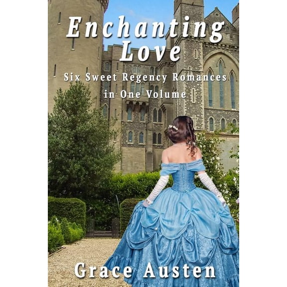 Enchanting Love : Six Sweet Regency Romances in One Volume (Paperback)