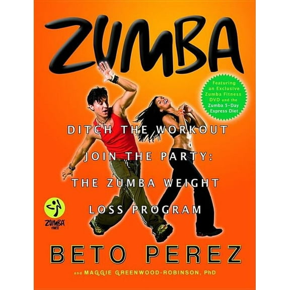 Zumba: Ditch the Workout, Join the Party! the Zumba Weight Loss Program, (Paperback)