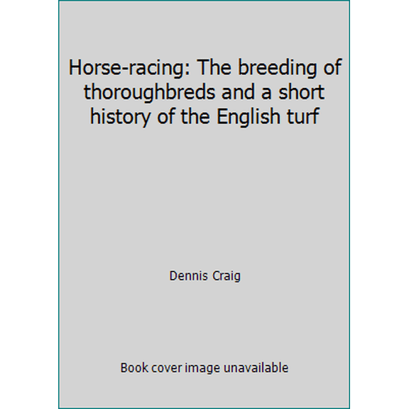 Pre-Owned Horse-racing: The breeding of thoroughbreds and a short history of the English turf (Hardcover) 0851313574 9780851313573
